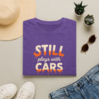 Still Plays with Cars T-Shirt