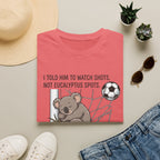 Koala Soccer T‑Shirt — "I Told Him To Watch Shots, Not Eucalyptus Spots"