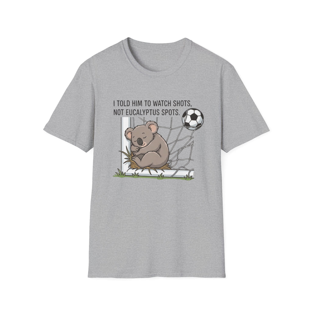 Koala Soccer T‑Shirt — "I Told Him To Watch Shots, Not Eucalyptus Spots"