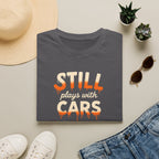 Still Plays with Cars T-Shirt