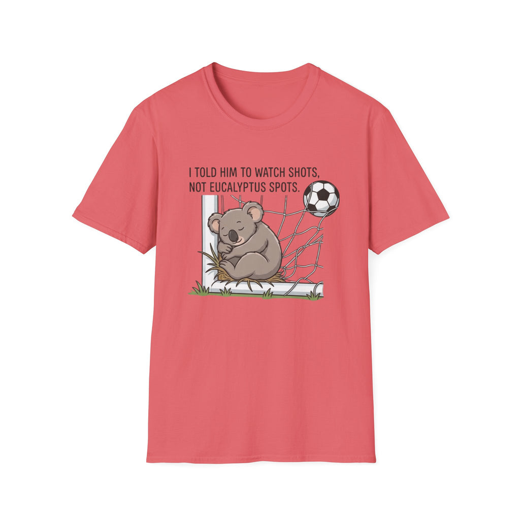 Koala Soccer T‑Shirt — "I Told Him To Watch Shots, Not Eucalyptus Spots"