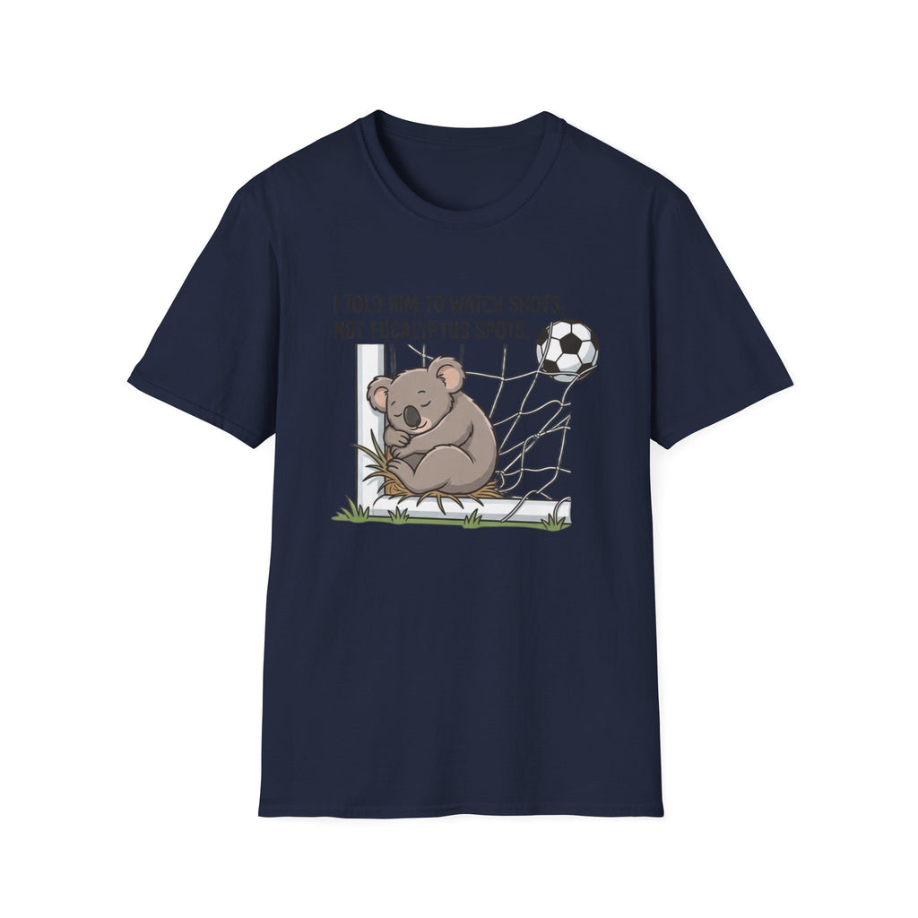 Koala Soccer T‑Shirt — "I Told Him To Watch Shots, Not Eucalyptus Spots"