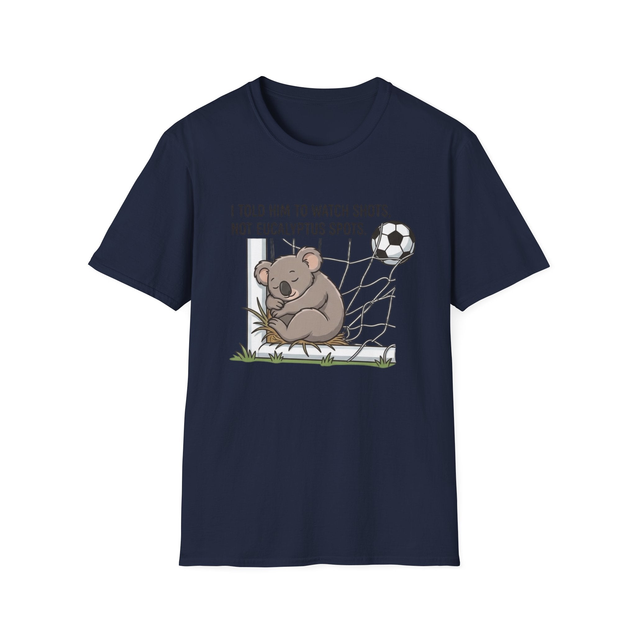 Koala Soccer T‑Shirt — "I Told Him To Watch Shots, Not Eucalyptus Spots"