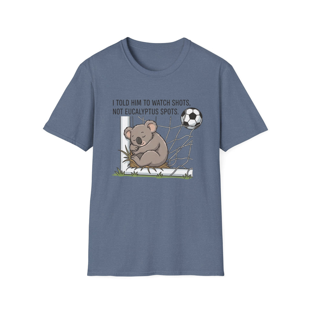 Koala Soccer T‑Shirt — "I Told Him To Watch Shots, Not Eucalyptus Spots"